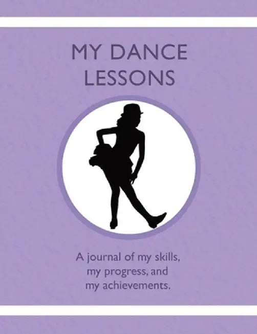 My Dance Lessons: A journal of my skills, my progress, and my achievements by Tauszik