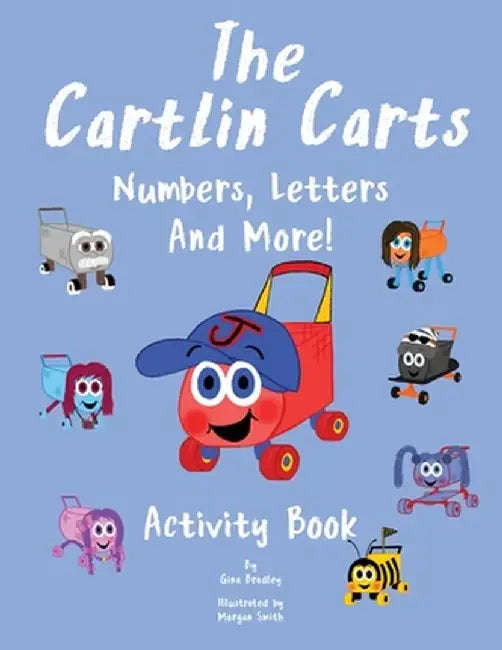 The Cartlin Carts Numbers, Letters, And More! by M. Bradley