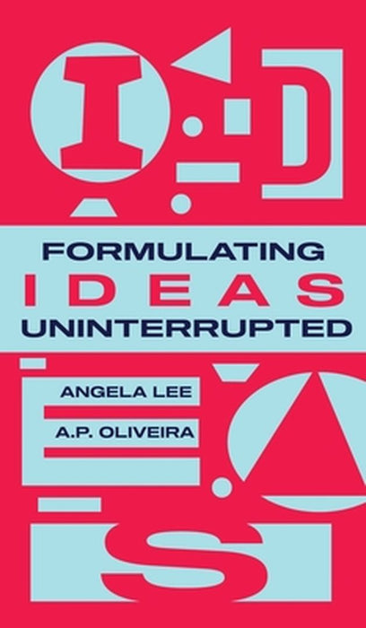 Formulating Ideas Uninterrupted by A. P. Oliveira