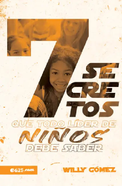 7 Secretos Que Todo Líder de Niños Debe Saber by Willy Gómez