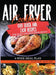 Air Fryer Cookbook: 600 Quick and Easy Recipes for Tasty and Healthier Meals. 4-Week Meal Plan by Vivian Bayne
