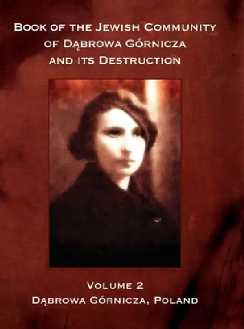 Book of the Jewish Community of Dabrowa Gornicza and its Destruction: Volume II by N. Gelbart, Rachel Kolokoff Hopper, Jonathan Wind