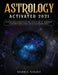 Astrology Activated 2021: Cutting Edge Insight Into the Ancient Art of Astrology (Understanding Zodiac Signs and Horoscopes) by Serra Night