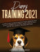 Puppy Training 2021: A Step By Step Guide to Positive Puppy Training That Leads to Raising the Perfect, Happy Dog, Without Any of the Harmf by Jenna Jimenez