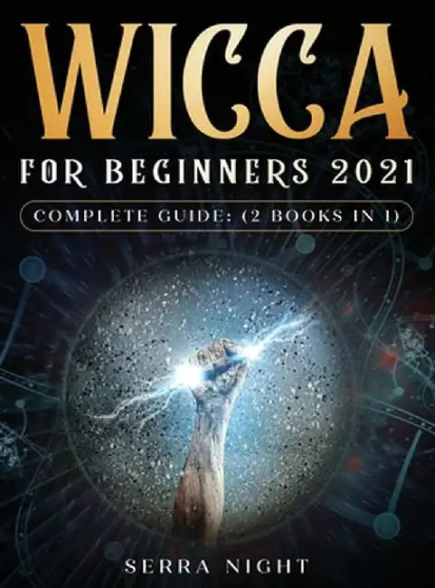 Wicca For Beginners 2021 Complete Guide: (2 Books IN 1) by Serra Night