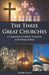 The Three Great Churches: A Comparison of Catholic, Protestant and Orthodox Beliefs by Kerby Rials
