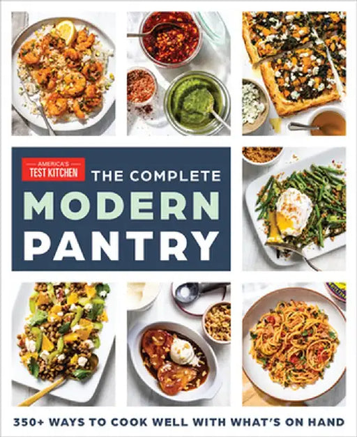 The Complete Modern Pantry Cookbook: 350+ Ways to Cook Well with What's on Hand by America's Test Kitchen
