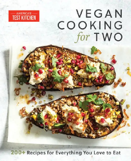 Vegan Cooking for Two: 200+ Perfectly Portioned Recipes for Everything You Love to Eat by America's Test Kitchen