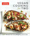 Vegan Cooking for Two: 200+ Perfectly Portioned Recipes for Everything You Love to Eat by America's Test Kitchen
