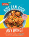 Kids Can Cook Anything!: The Complete How-To Cookbook for Young Chefs, with 75 Kid-Tested, Kid-Approved R Ecipes by America's Test Kitchen Kids