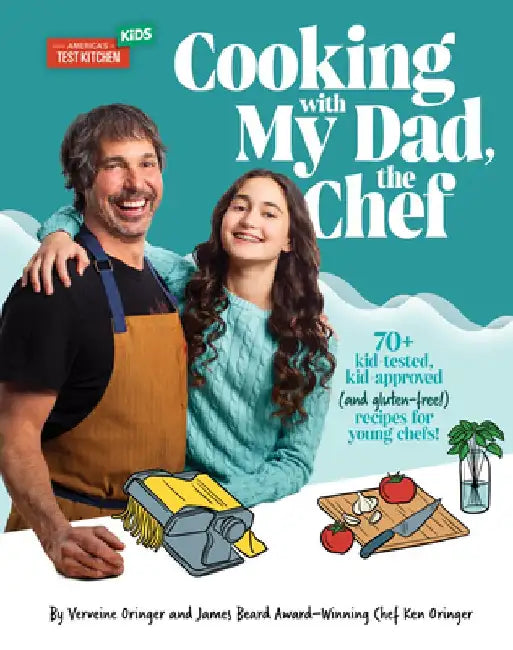 Cooking with My Dad the Chef: 75+ Kid-Tested, Kid-Approved, (and Gluten-Free!) Recipes for Young Chefs! by Verveine Oringer