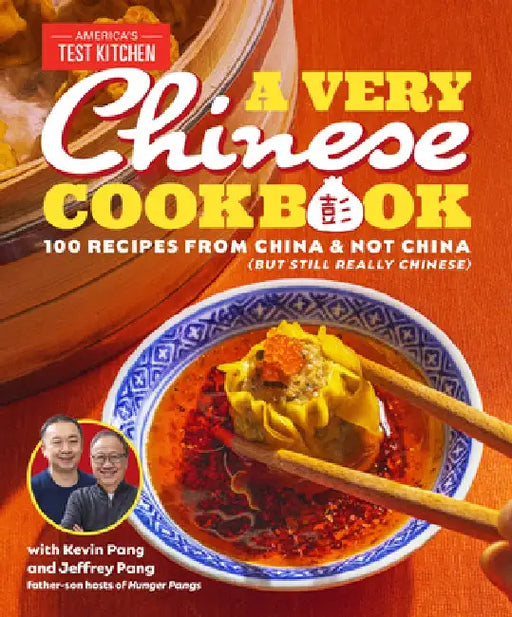 A Very Chinese Cookbook: 100 Recipes from China and Not China (But Still Really Chinese) by America's Test Kitchen