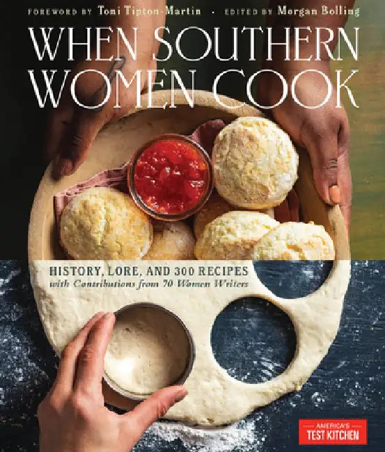 When Southern Women Cook: History, Lore, and 300 Recipes from Every Corner of the American South by America's Test Kitchen
