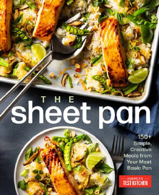 The Sheet Pan: 150+ Easy, Creative Meals from Your Most Versatile Pan by America's Test Kitchen
