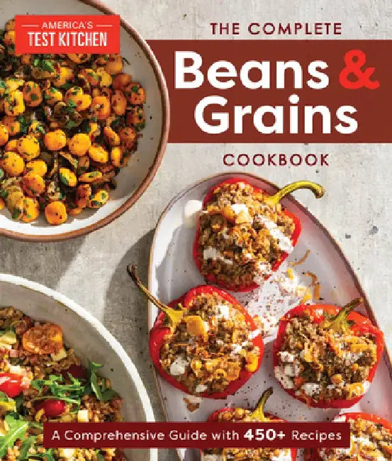 The Complete Beans and Grains Cookbook: A Creative Guide with 400+ Inspiring Recipes by America's Test Kitchen