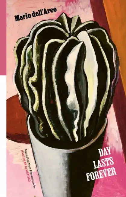 Day Lasts Forever: Selected Poems by Mario Dell'Arco