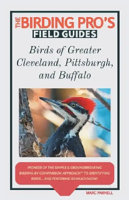 Birds of Greater Cleveland, Pittsburgh, and Buffalo (The Birding Pro's Field Guides) by Marc Parnell