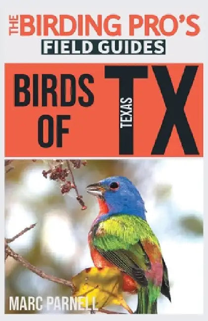 Birds of Texas (The Birding Pro's Field Guides) by Marc Parnell