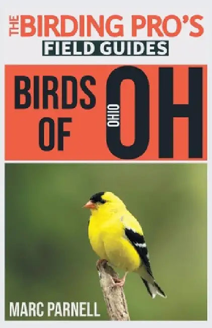 Birds of Ohio (The Birding Pro's Field Guides) by Marc Parnell