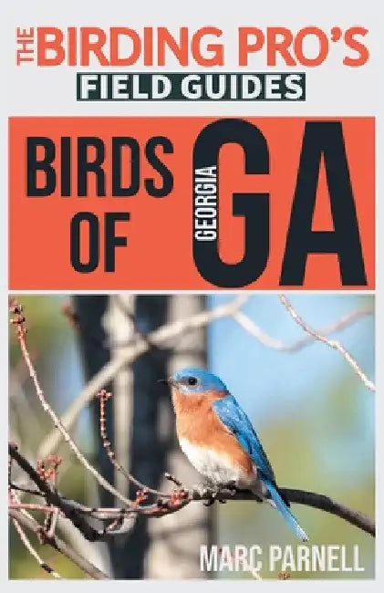Birds of Georgia (The Birding Pro's Field Guides) by Marc Parnell