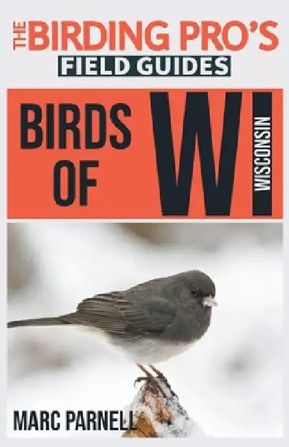 Birds of Wisconsin (The Birding Pro's Field Guides) by Marc Parnell