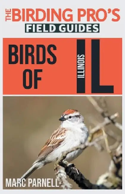 Birds of Illinois (The Birding Pro's Field Guides) by Marc Parnell
