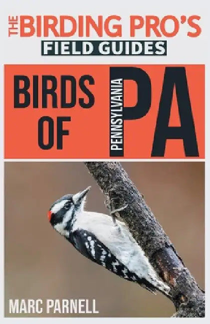Birds of Pennsylvania (The Birding Pro's Field Guides) by Marc Parnell
