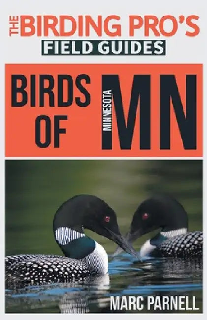Birds of Minnesota (The Birding Pro's Field Guides) by Marc Parnell