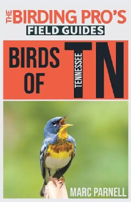 Birds of Tennessee (The Birding Pro's Field Guides) by Marc Parnell