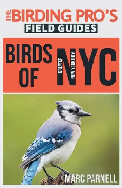 Birds of Greater New York City (The Birding Pro's Field Guides) by Marc Parnell