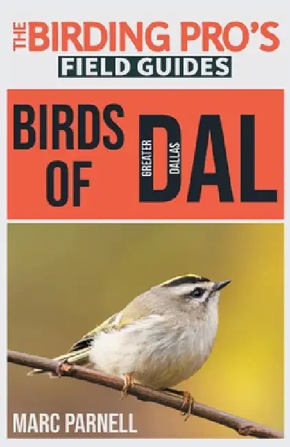 Birds of Greater Dallas (The Birding Pro's Field Guides) by Marc Parnell