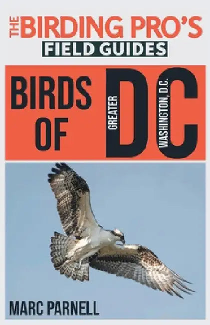 Birds of Greater Washington, D.C. (The Birding Pro's Field Guides) by Marc Parnell