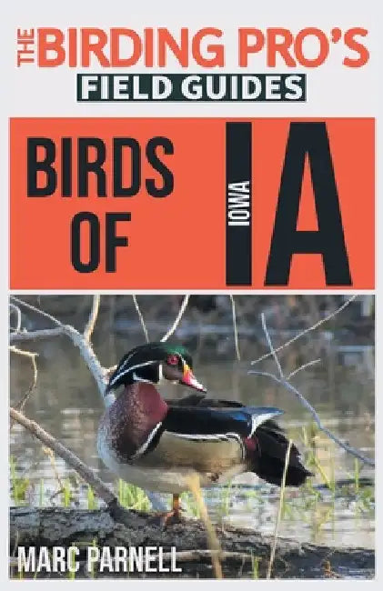 Birds of Iowa (The Birding Pro's Field Guides) by Marc Parnell