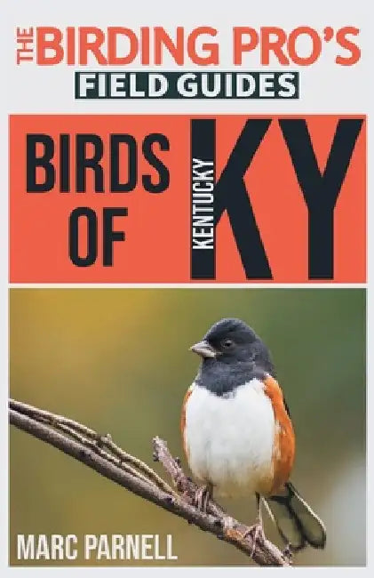 Birds of Kentucky (The Birding Pro's Field Guides) by Marc Parnell