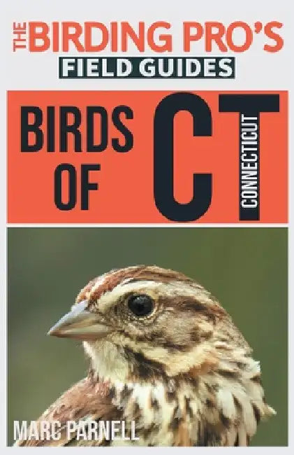 Birds of Connecticut (The Birding Pro's Field Guides) by Marc Parnell
