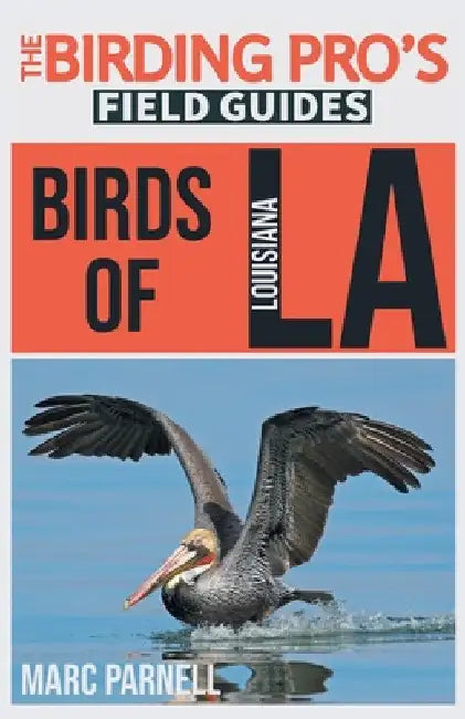 Birds of Louisiana (The Birding Pro's Field Guides) by Marc Parnell