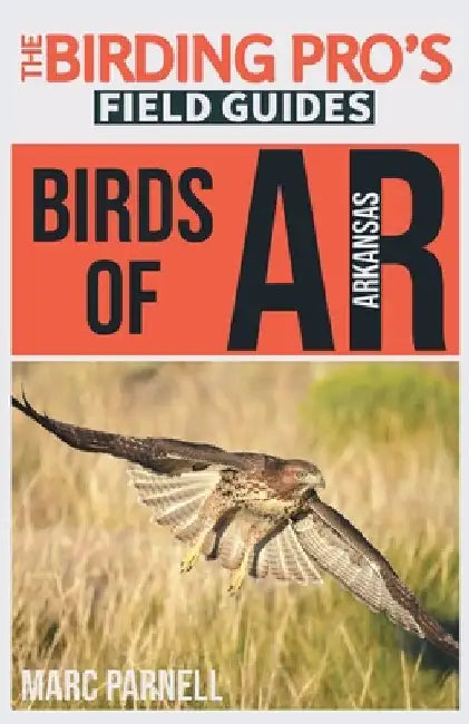 Birds of Arkansas (The Birding Pro's Field Guides) by Parnell, Marc