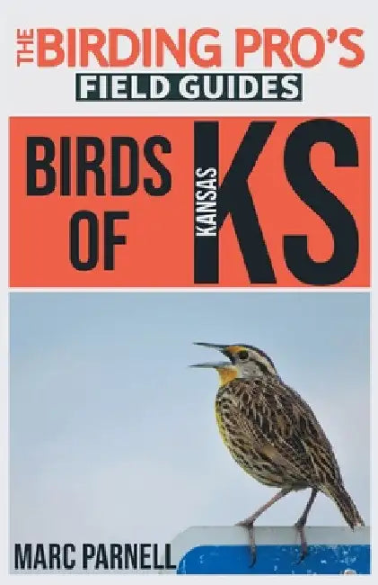 Birds of Kansas (The Birding Pro's Field Guides) by Marc Parnell