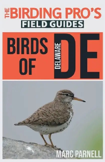 Birds of Delaware (The Birding Pro's Field Guides) by Marc Parnell