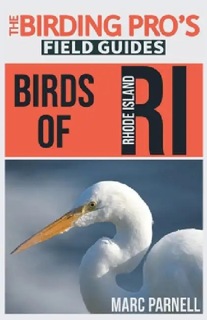 Birds of Rhode Island (The Birding Pro's Field Guides) by Marc Parnell