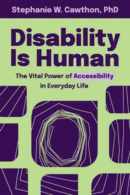 Disability Is Human: The Vital Power of Accessibility in Everyday Life by Stephanie W. Cawthon