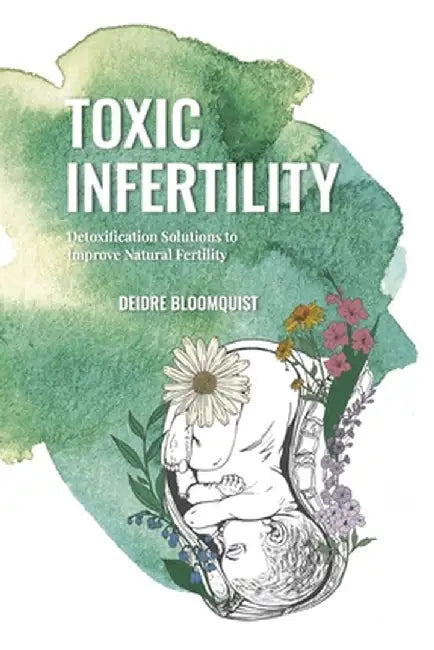 Toxic Infertility by Deidre Bloomquist