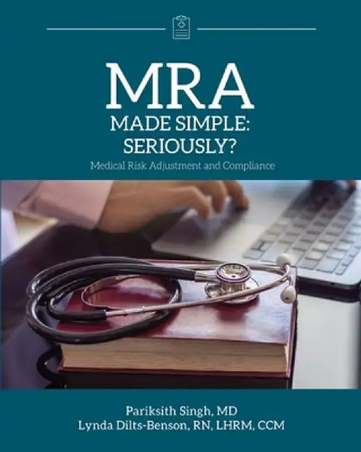 MRA Made Simple: Seriously? (Medical Risk Adjustment and Compliance) by Pariksith Singh