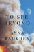 To See Beyond by Anna Badkhen