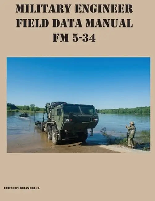 Military Engineer Field Data Manual FM 5-34 by Brian Greul