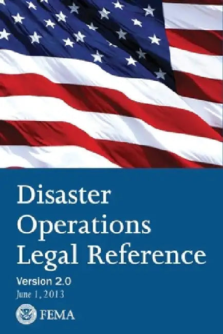FEMA Disaster Operations Legal Reference - Version 2 June 2013 by Brian Greul