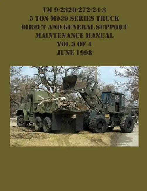 TM 9-2320-272-24-3 5 Ton M939 Series Truck Direct and General Support Maintenance Manual Vol 3 of 4 June 1998 by US Army
