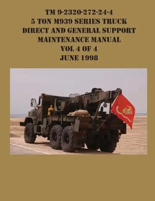 TM 9-2320-272-24-4 5 Ton M939 Series Truck Direct and General Support Maintenance Manual Vol 4 of 4 June 1998 by US Army