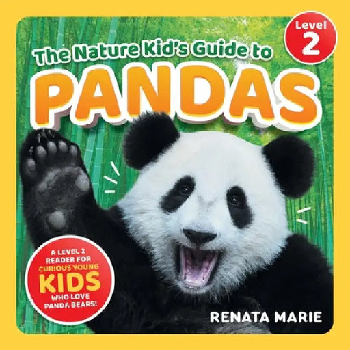 The Nature Kid's Guide to Pandas: A Level 2 Reader for Curious Young Kids Who Love Panda Bears! by Renata Marie