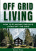 Off Grid Living: How to Plan and Execute Living off the Grid by Barton Press